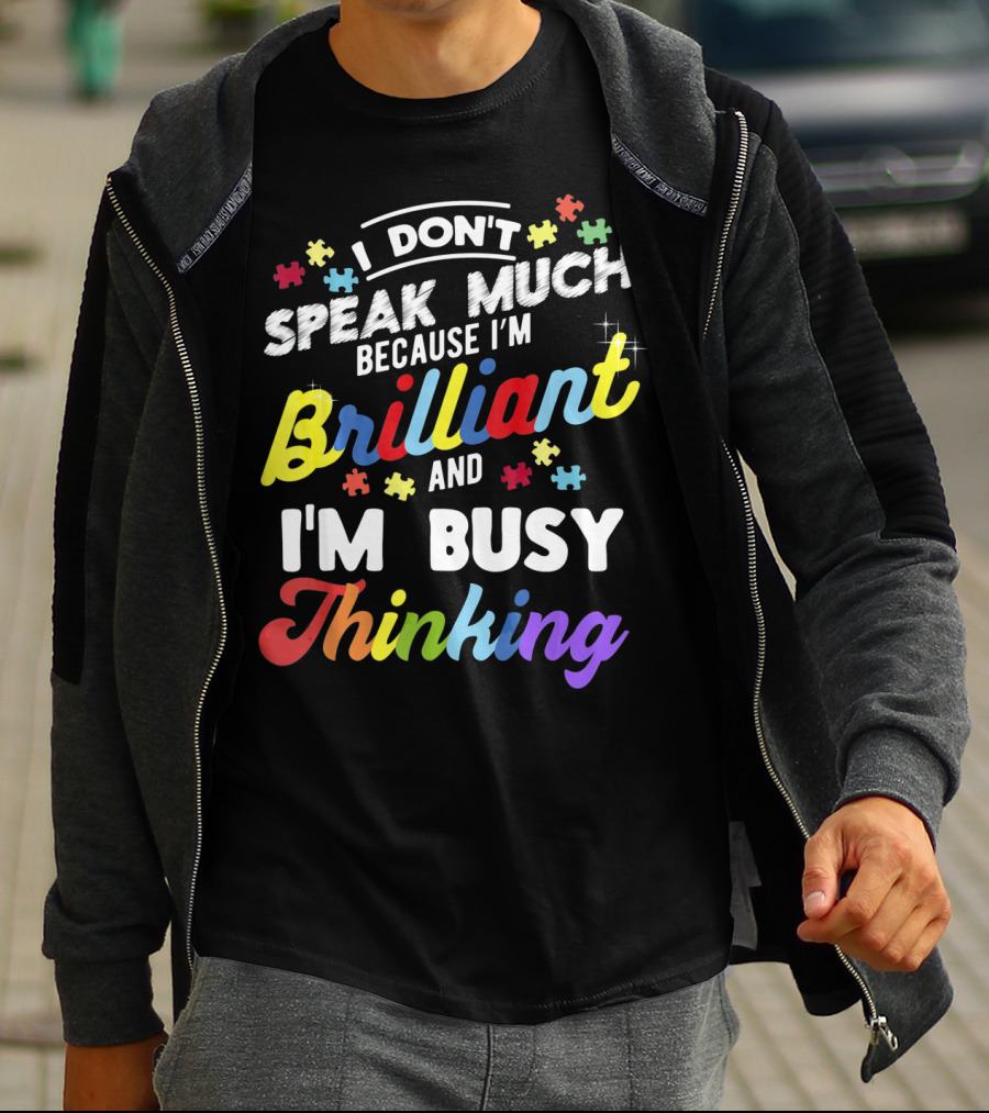 I Don't Speak Much Because I'm Brilliant And I'm Busy Thinking Fun Autism Awareness Puzzle Pieces T-Shirt