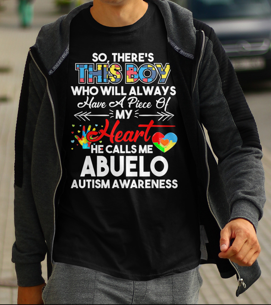 SO THERE'S THIS BOY WHO WILL ALWAYS HAVE A PIECE OF MY HEART HE CALLS ME ABUELO AUTISM AWARENESS T-Shirt