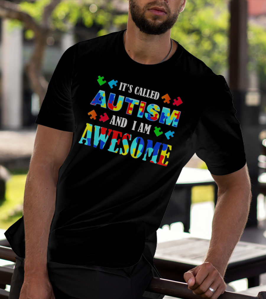 It's Called Autism And I Am Awesome Autism Awareness T-Shirt