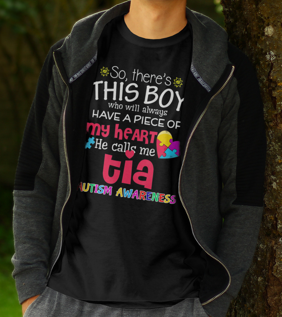 So There's This Boy Who Will Always Have A Piece Of My Heart He Calls Me Tia Autism Awareness T-Shirt