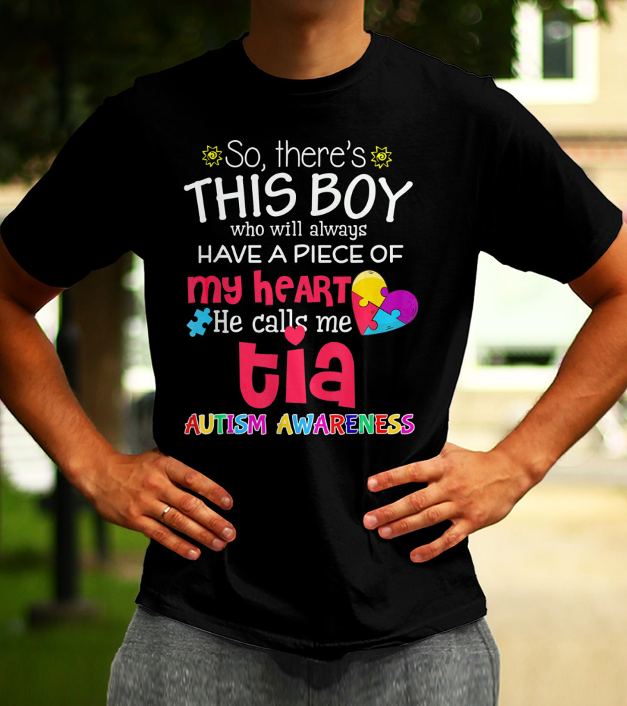 So There's This Boy Who Will Always Have A Piece Of My Heart He Calls Me Tia Autism Awareness T-Shirt