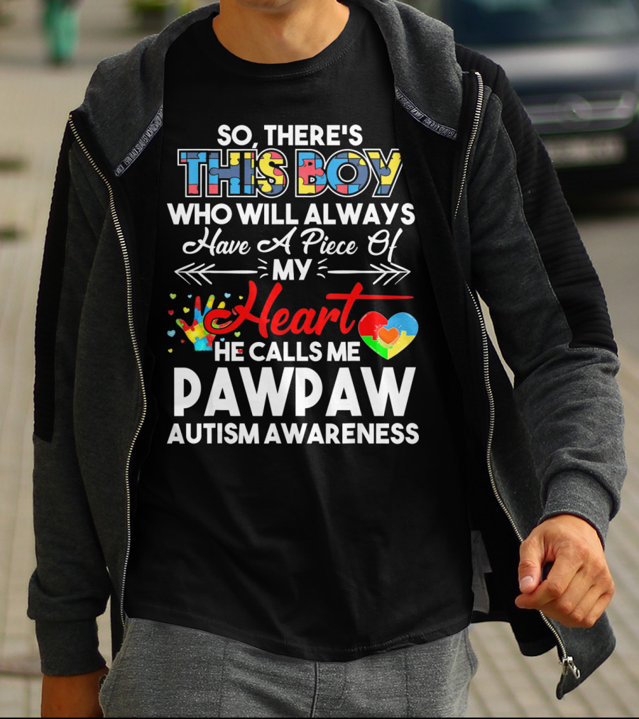 SO THERE'S THIS BOY WHO WILL ALWAYS HAVE A PIECE OF MY HEART HE CALLS ME PAWPAW AUTISM AWARENESS T-Shirt