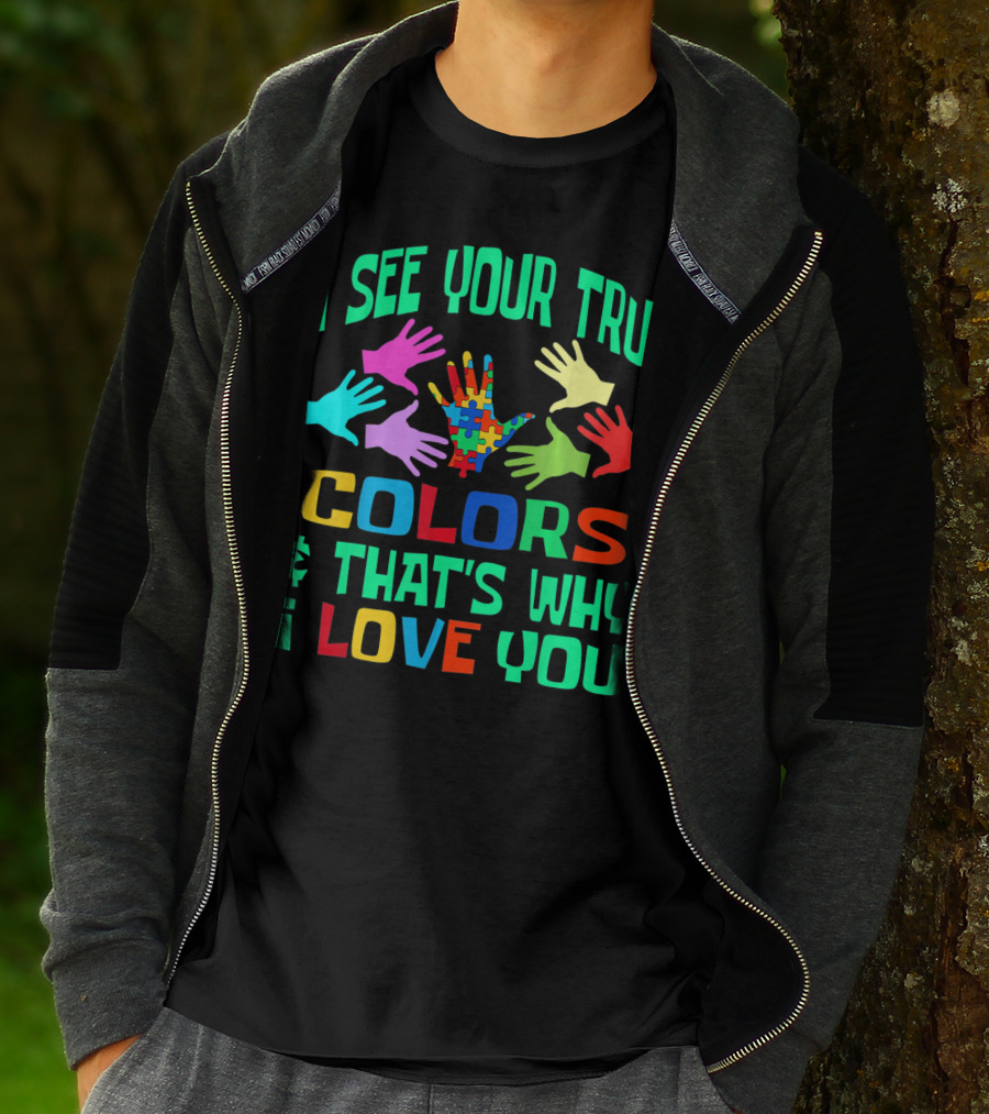 I See Your True Colors And That's Why I Love You Autism Awareness Autistic See T-Shirt