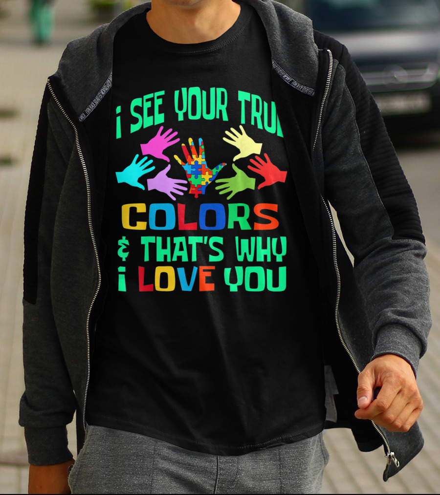 I See Your True Colors And That's Why I Love You Autism Awareness Autistic See T-Shirt