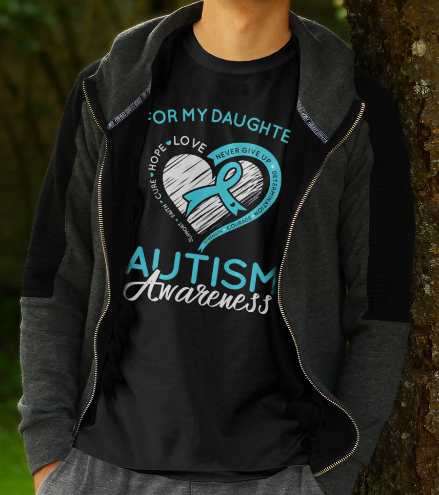 For My Daughter Autism Awareness Love Hope Support Faith Courage Determination T-Shirt