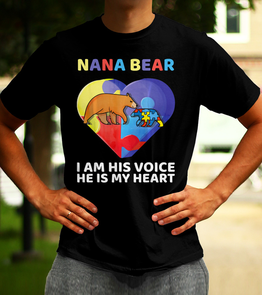 Nana Bear Autism Awareness I Am His Voice He Is My Heart T-Shirt