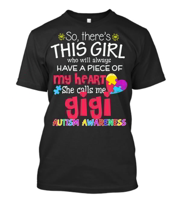 So There’s This Girl Who Will Always Have A Piece Of My Heart She Calls Me Gigi Autism Awareness T-Shirt