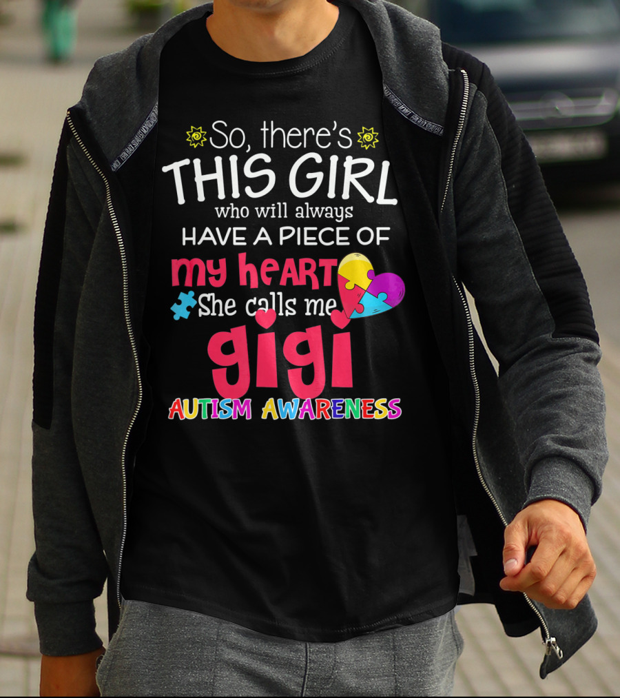 So There’s This Girl Who Will Always Have A Piece Of My Heart She Calls Me Gigi Autism Awareness T-Shirt
