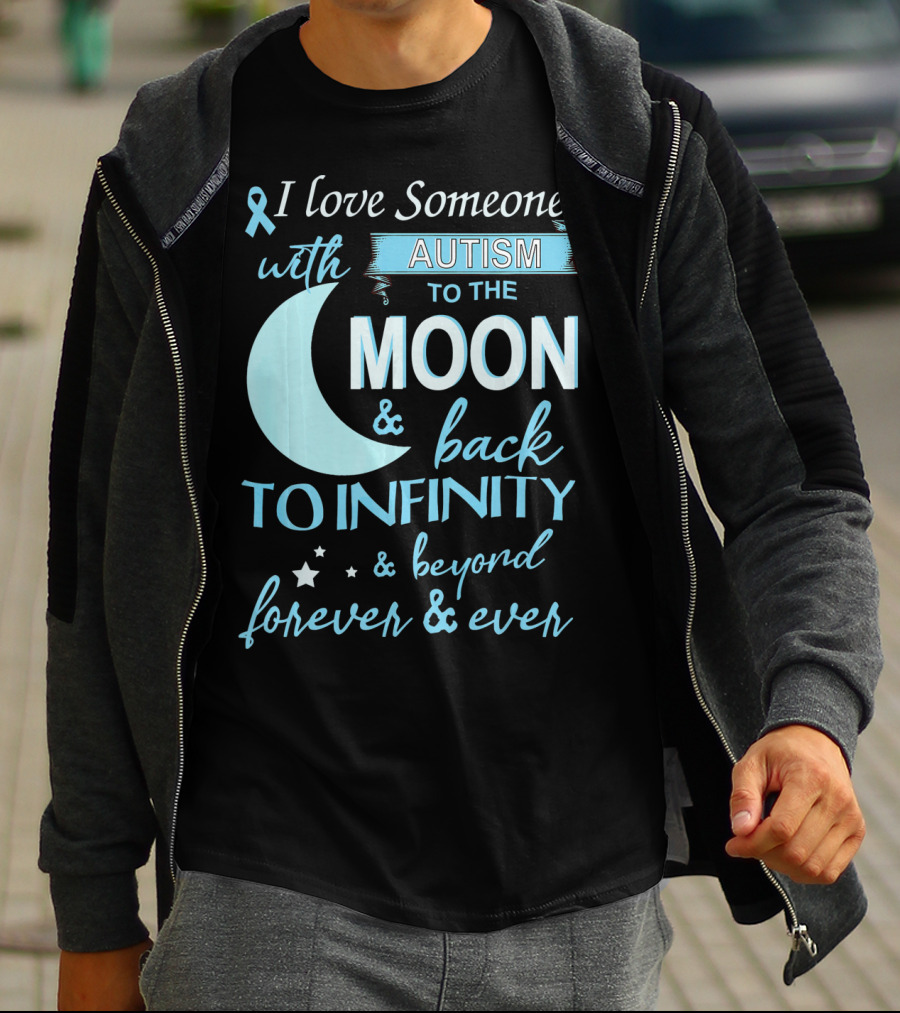 I Love Someone With Autism To The Moon And Back To Infinity Forever And Ever T-Shirt