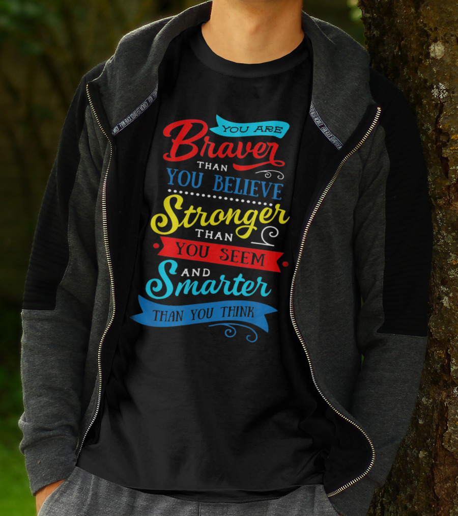 You Are Braver Than You Believe Stronger Than You Seem Smarter Than You Think T-Shirt