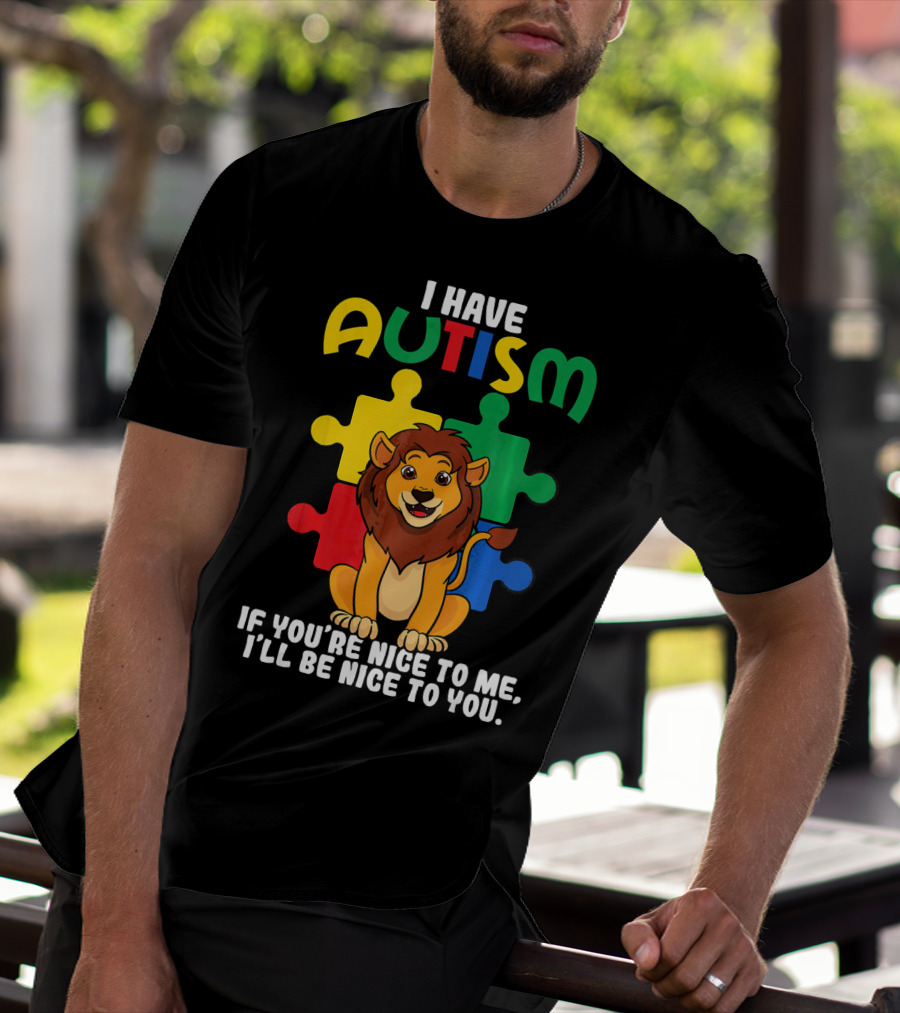 I Have Autism Puzzle Piece Lion If You're Nice To Me I'll Be Nice To You T-Shirt