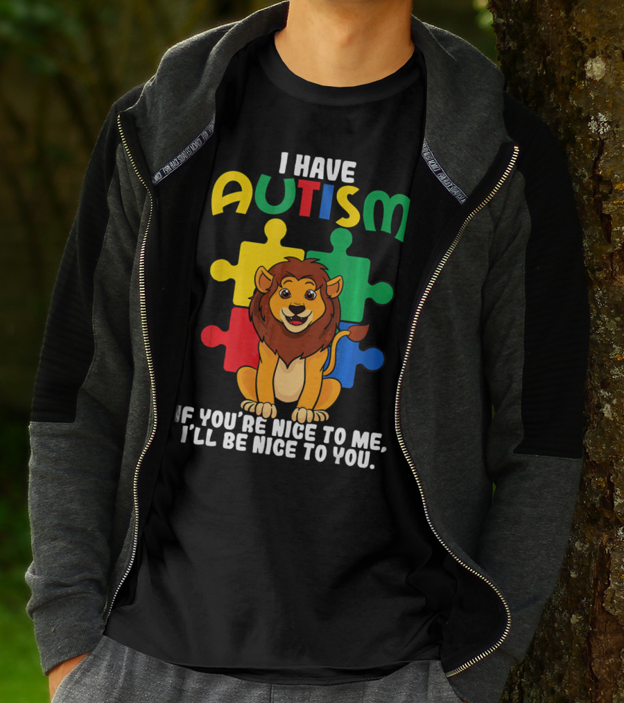 I Have Autism Puzzle Piece Lion If You're Nice To Me I'll Be Nice To You T-Shirt