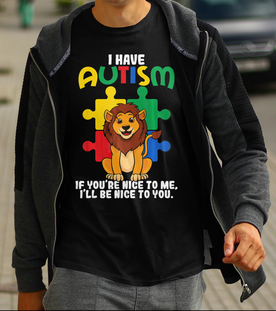 I Have Autism Puzzle Piece Lion If You're Nice To Me I'll Be Nice To You T-Shirt