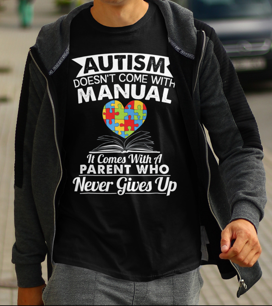 AUTISM DOESN'T COME WITH MANUAL HEART PUZZLE PARENT WHO NEVER GIVES UP T-Shirt