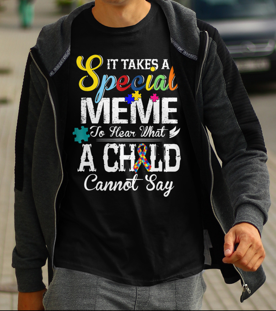 It Takes A Special Meme To Hear What A Child Cannot Say Autism Awareness T-Shirt