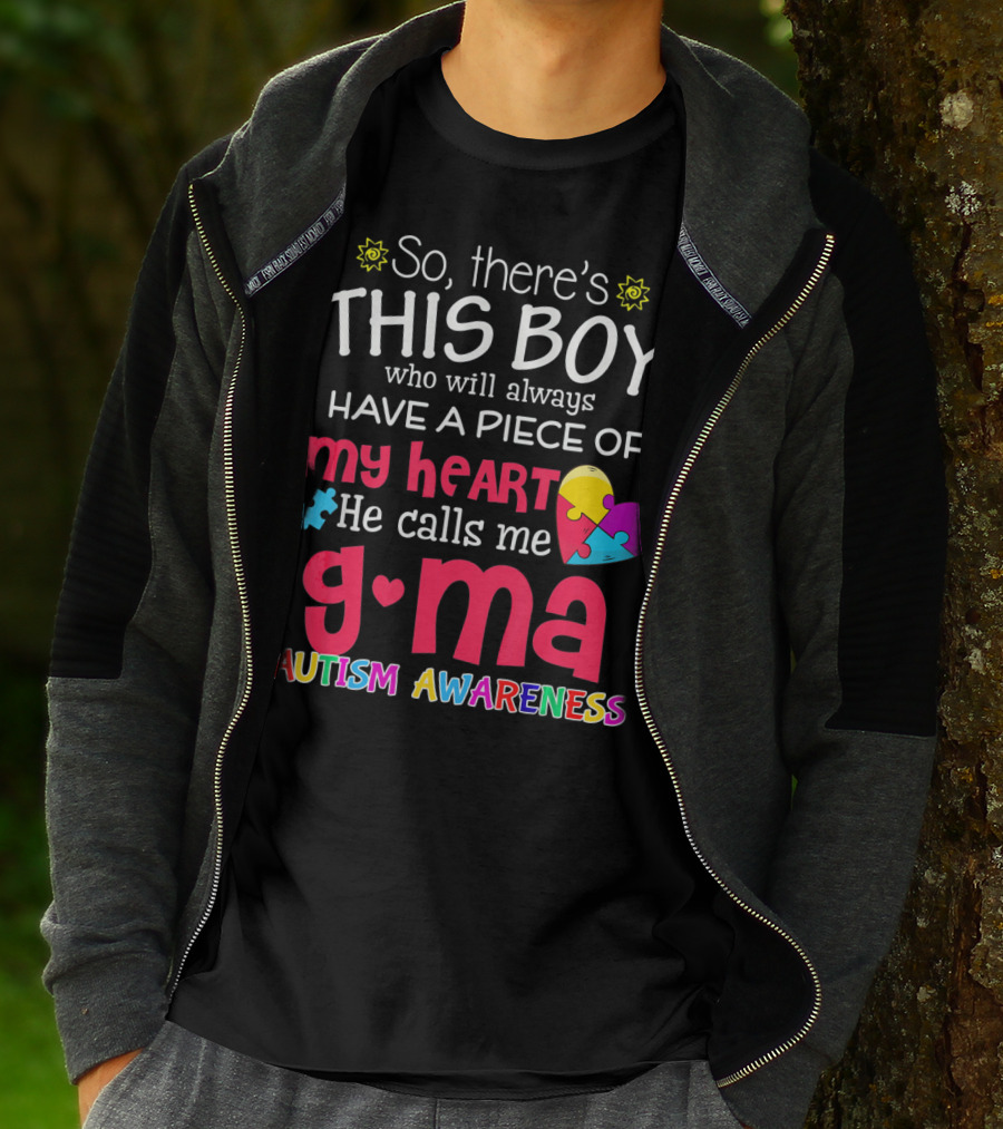 So There's This Boy Who Will Always Have A Piece Of My Heart He Calls Me G Ma Autism Awareness T-Shirt