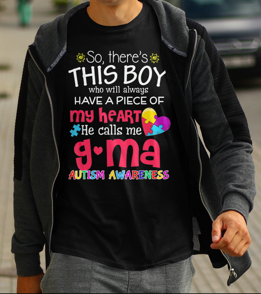 So There's This Boy Who Will Always Have A Piece Of My Heart He Calls Me G Ma Autism Awareness T-Shirt