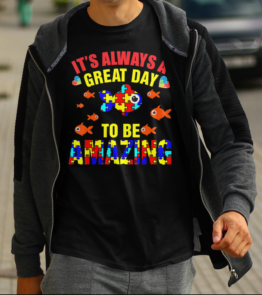 It's Always A Great Day To Be Amazing Proud Autistic Autism Fish T-Shirt