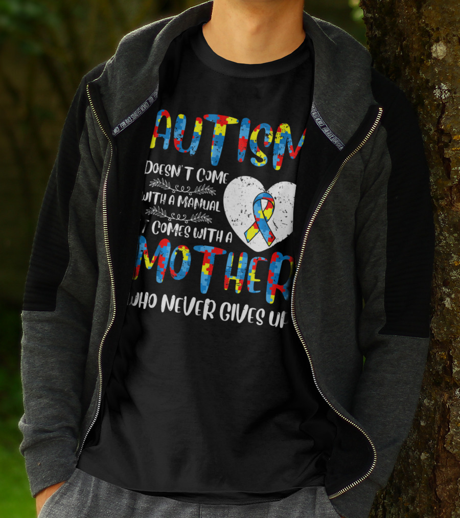 Autism Doesn't Come With A Manual It Comes With A Mother Who Never Gives Up Puzzle Ribbon Heart T-Shirt