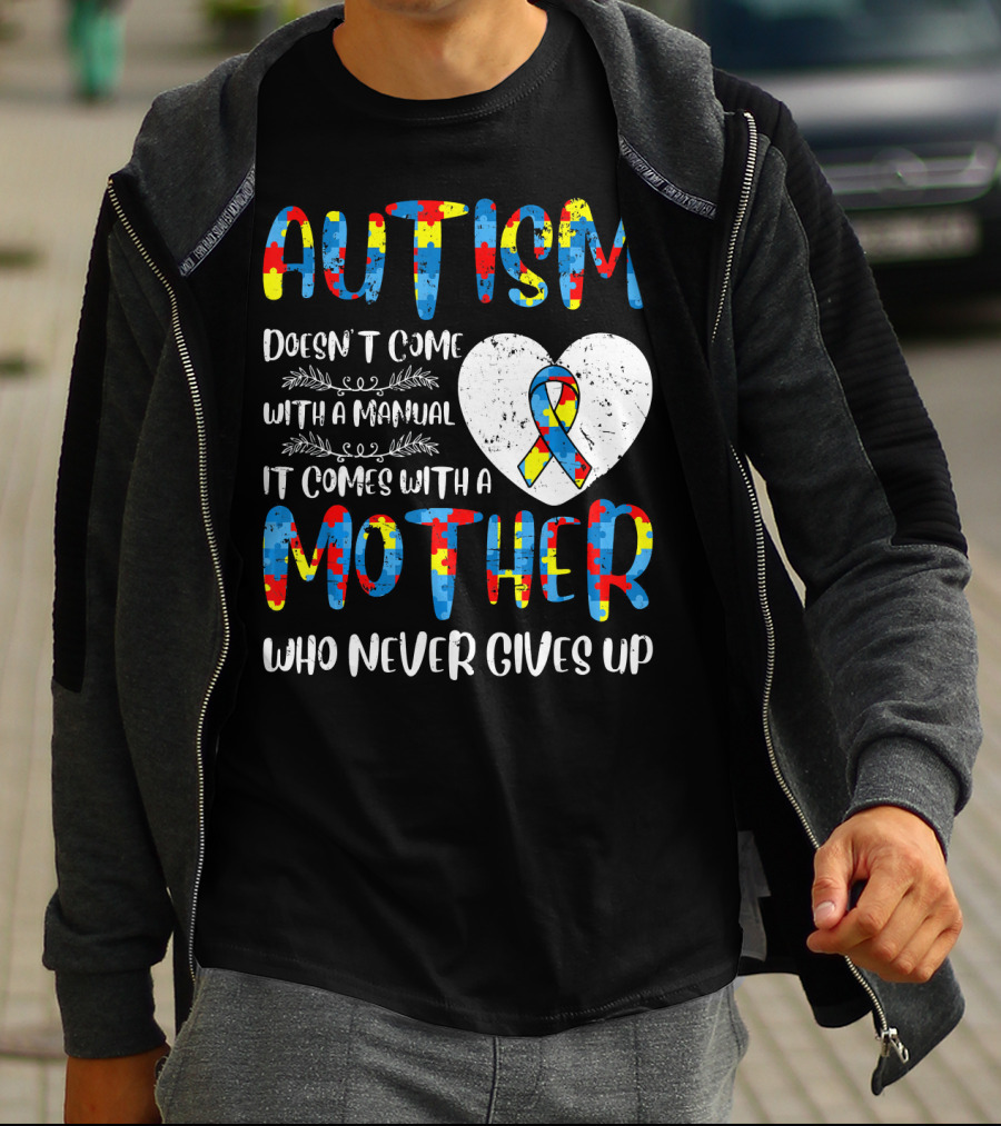 Autism Doesn't Come With A Manual It Comes With A Mother Who Never Gives Up Puzzle Ribbon Heart T-Shirt
