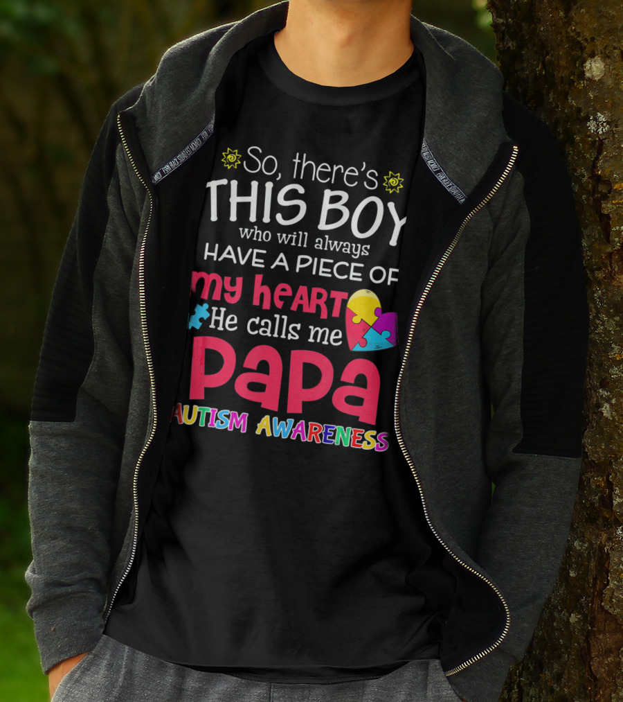 So There's This Boy Who Will Always Have A Piece Of My Heart He Calls Me Papa Autism Awareness T-Shirt