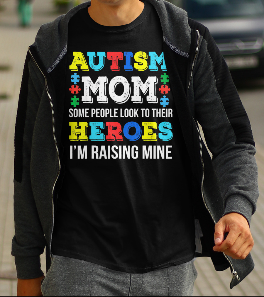 Autism Mom Some People Look To Their Heroes I'm Raising Mine T-Shirt