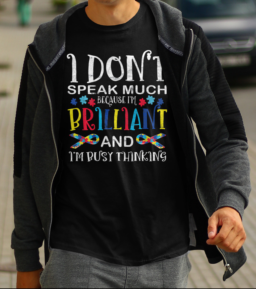 I Don't Speak Much Because I'm Brilliant And I'm Busy Thinking Autism Awareness T-Shirt