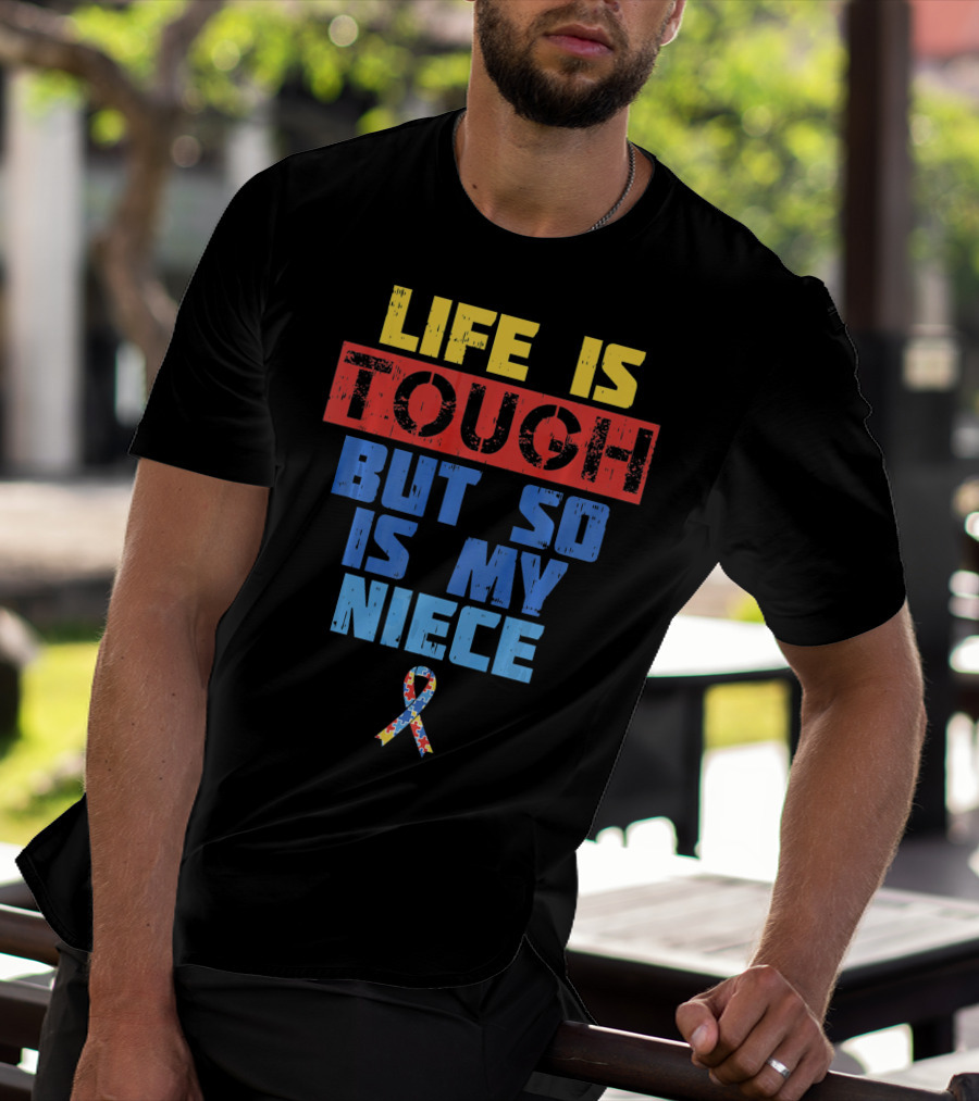 Life Is Tough But So Is My Niece Autism Awareness T-Shirt