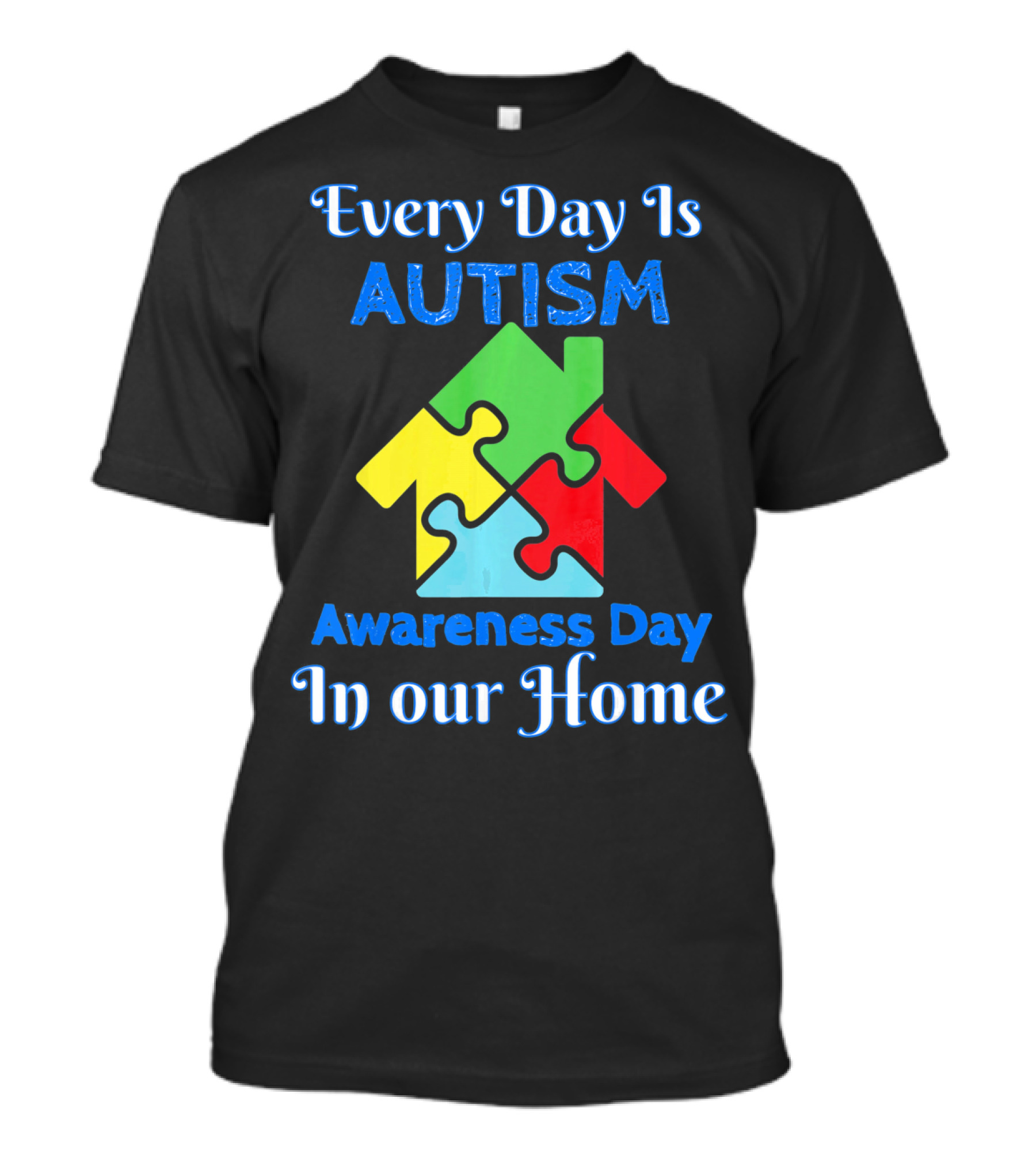 Every Day Is Autism Awareness Day In Our Home T-Shirt