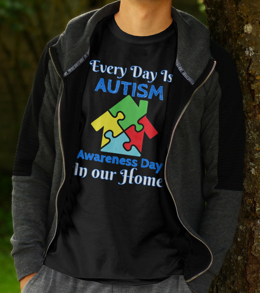 Every Day Is Autism Awareness Day In Our Home T-Shirt