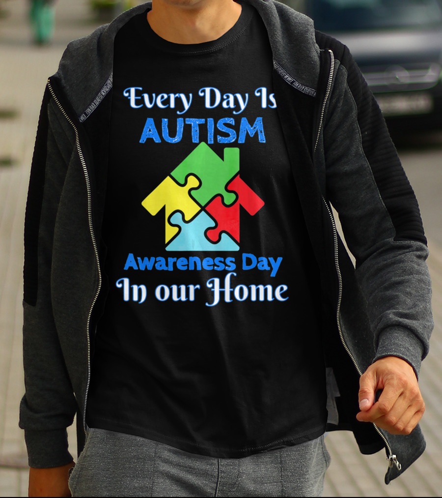 Every Day Is Autism Awareness Day In Our Home T-Shirt