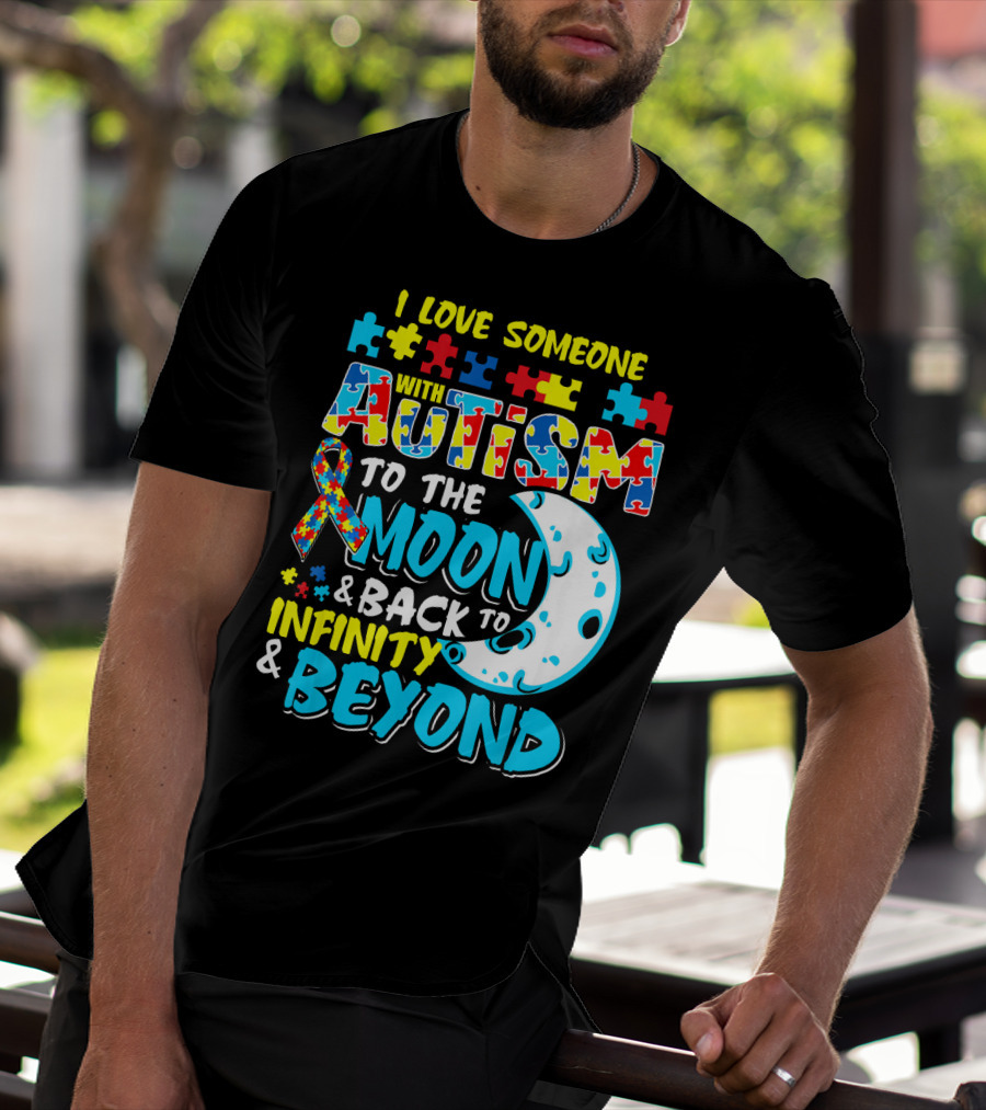I Love Someone With Autism To The Moon And Back To Infinity And Beyond T-Shirt