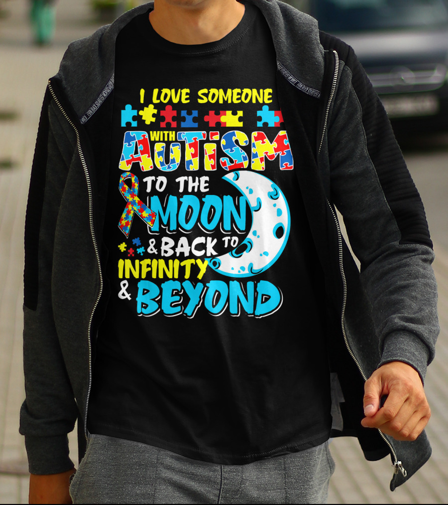 I Love Someone With Autism To The Moon And Back To Infinity And Beyond T-Shirt