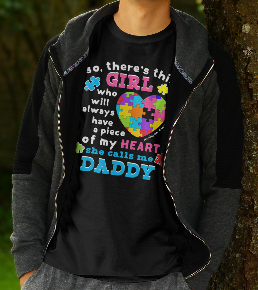 So There's This Girl Who Will Always Have A Piece Of My Heart She Calls Me Daddy Autism Awareness T-Shirt