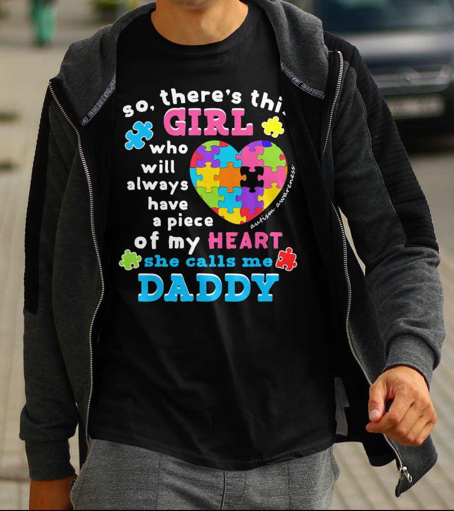 So There's This Girl Who Will Always Have A Piece Of My Heart She Calls Me Daddy Autism Awareness T-Shirt