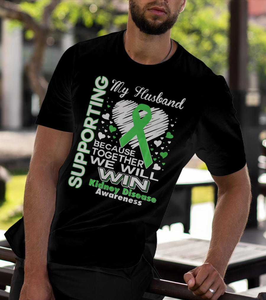 Supporting My Husband Kidney Disease Awareness Because Together We Will Win T-Shirt