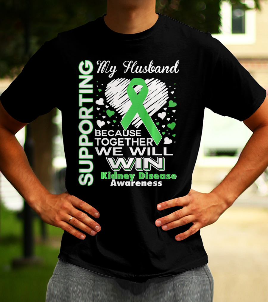 Supporting My Husband Kidney Disease Awareness Because Together We Will Win T-Shirt