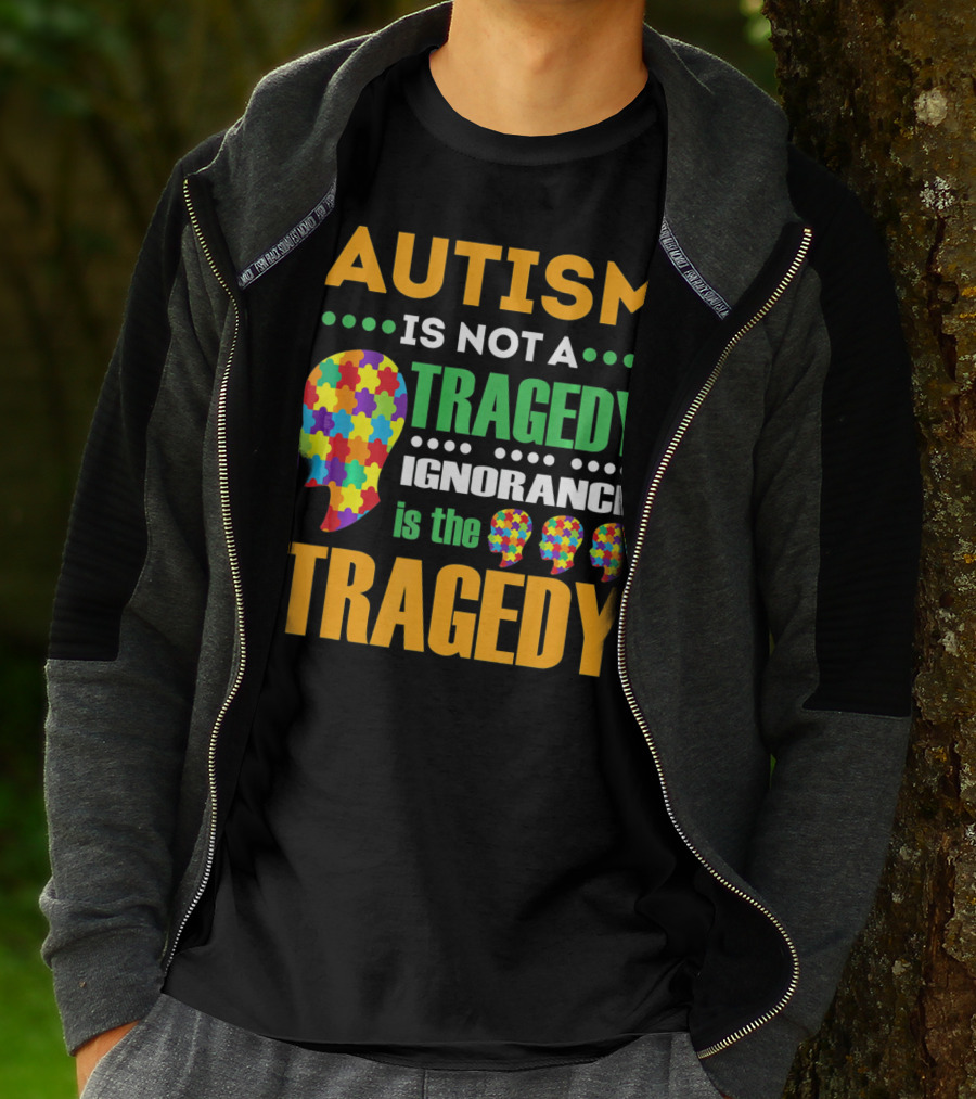 Autism Is Not A Tragedy Ignorance Is The Tragedy Puzzle Pieces T-Shirt
