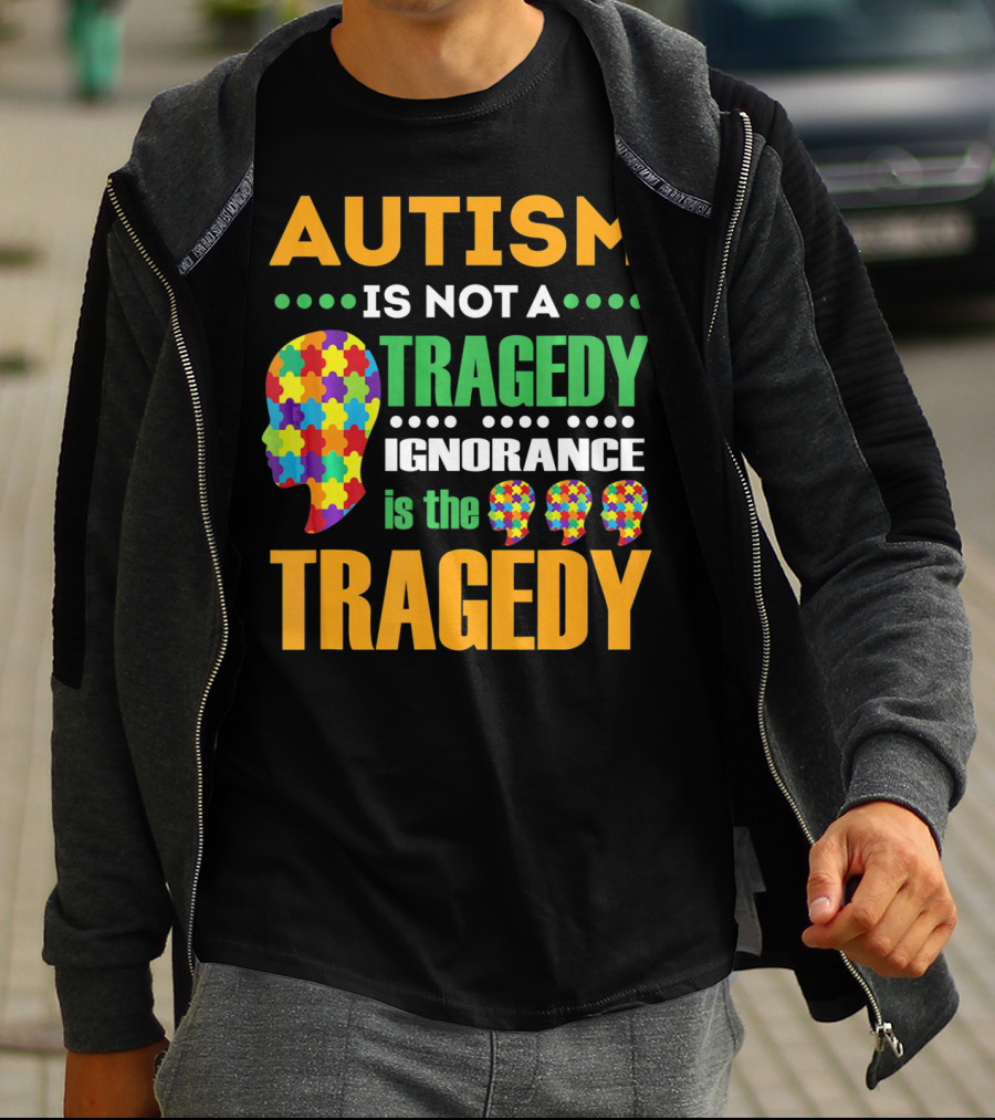 Autism Is Not A Tragedy Ignorance Is The Tragedy Puzzle Pieces T-Shirt