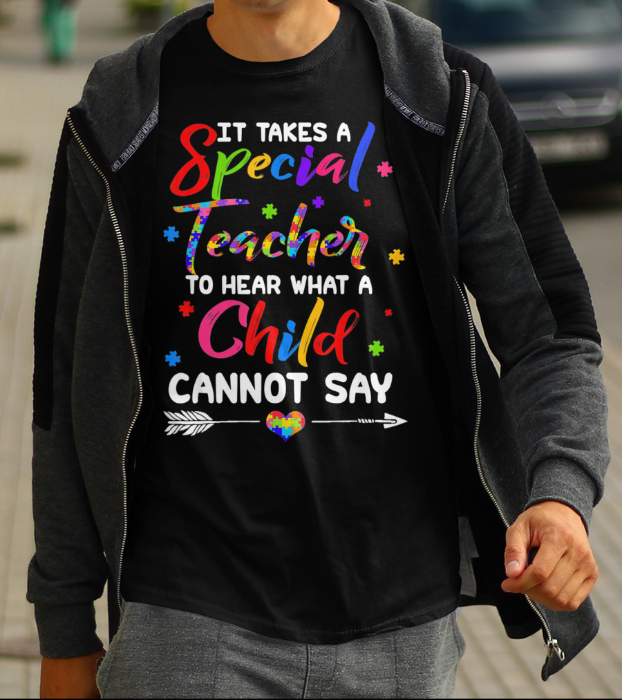 It Takes A Special Teacher To Hear What A Child Cannot Say Autism Awareness T-Shirt