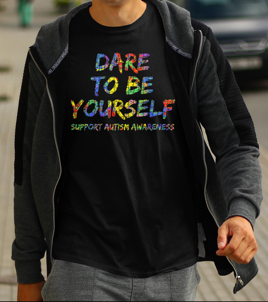 Dare To Be Yourself Support Autism Awareness T-Shirt