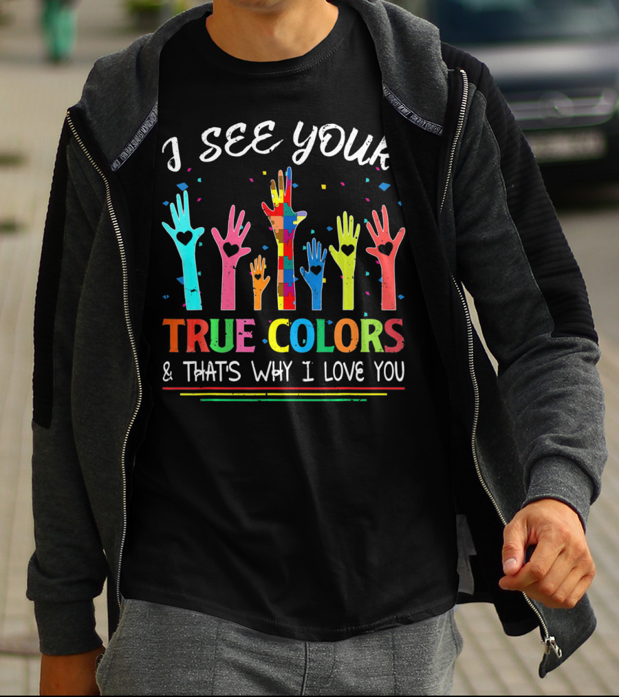 I See Your True Colors And That's Why I Love You Autism Awareness T-Shirt