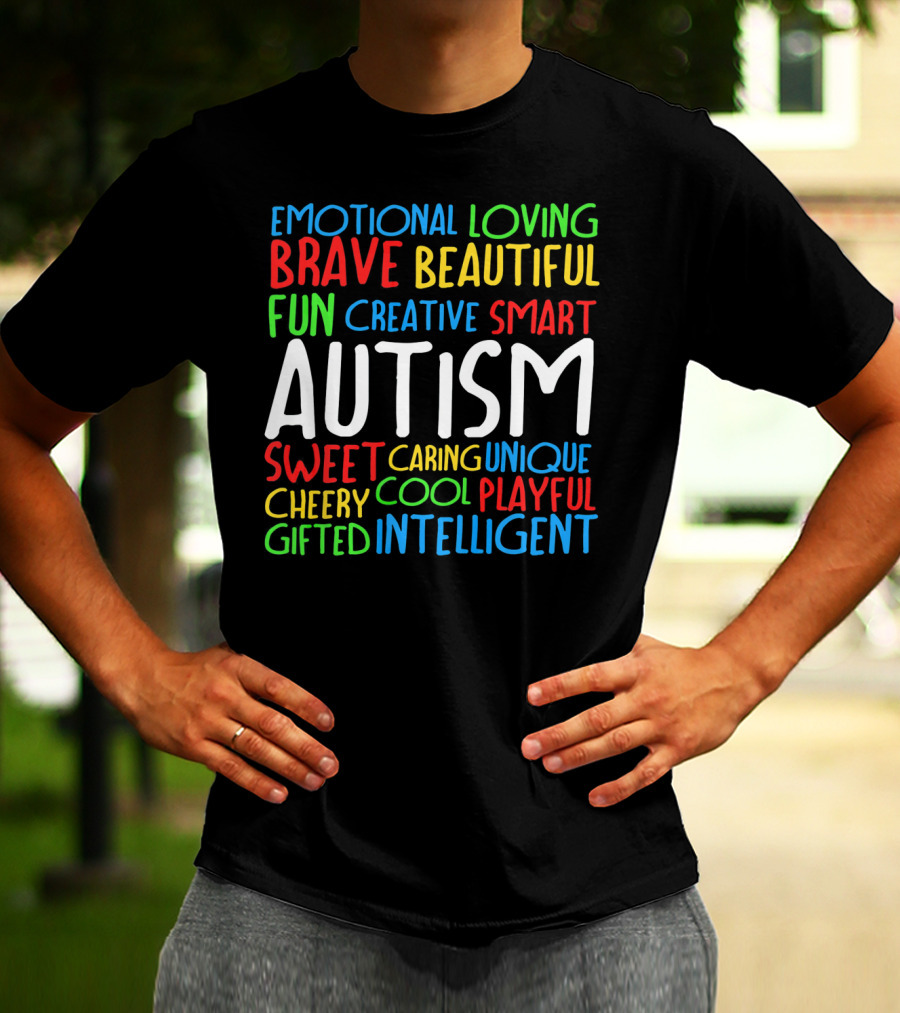 Emotional Loving Brave Beautiful Fun Creative Smart Autism Sweet Caring Unique Cheery Cool Playful Gifted Intelligent T-Shirt