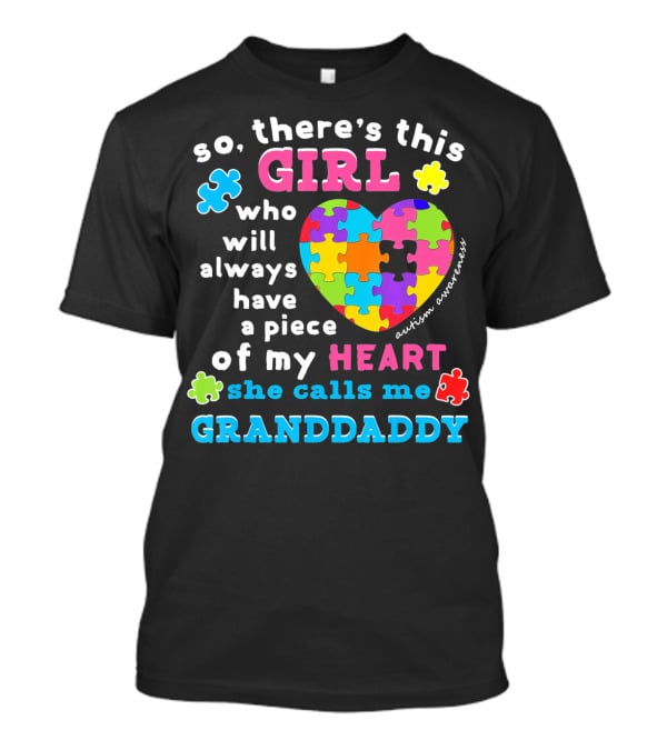 So There's This Girl Who Will Always Have A Piece Of My Heart She Calls Me Granddaddy Autism Awareness T-Shirt