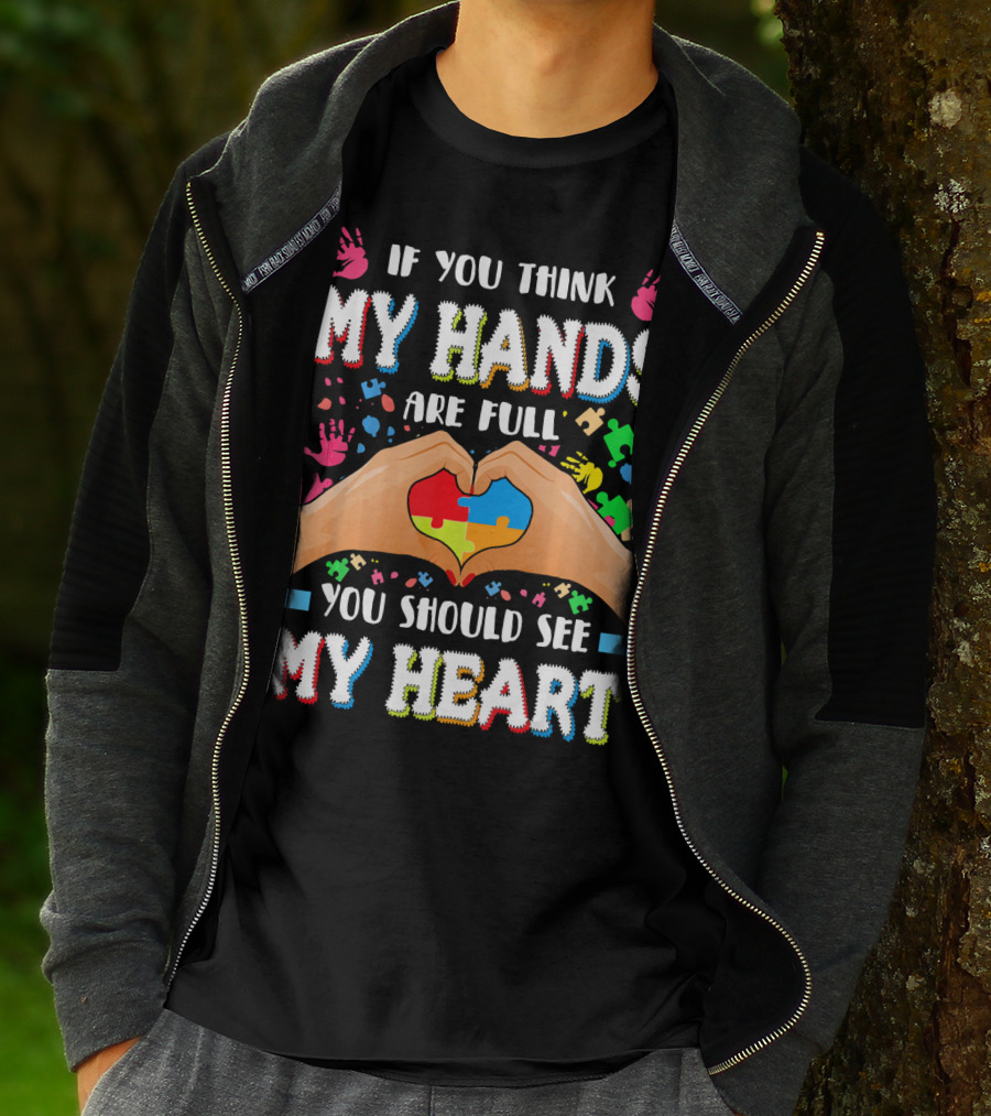 If You Think My Hands Are Full You Should See My Heart Autism Awareness Day Supportive Voice T-Shirt