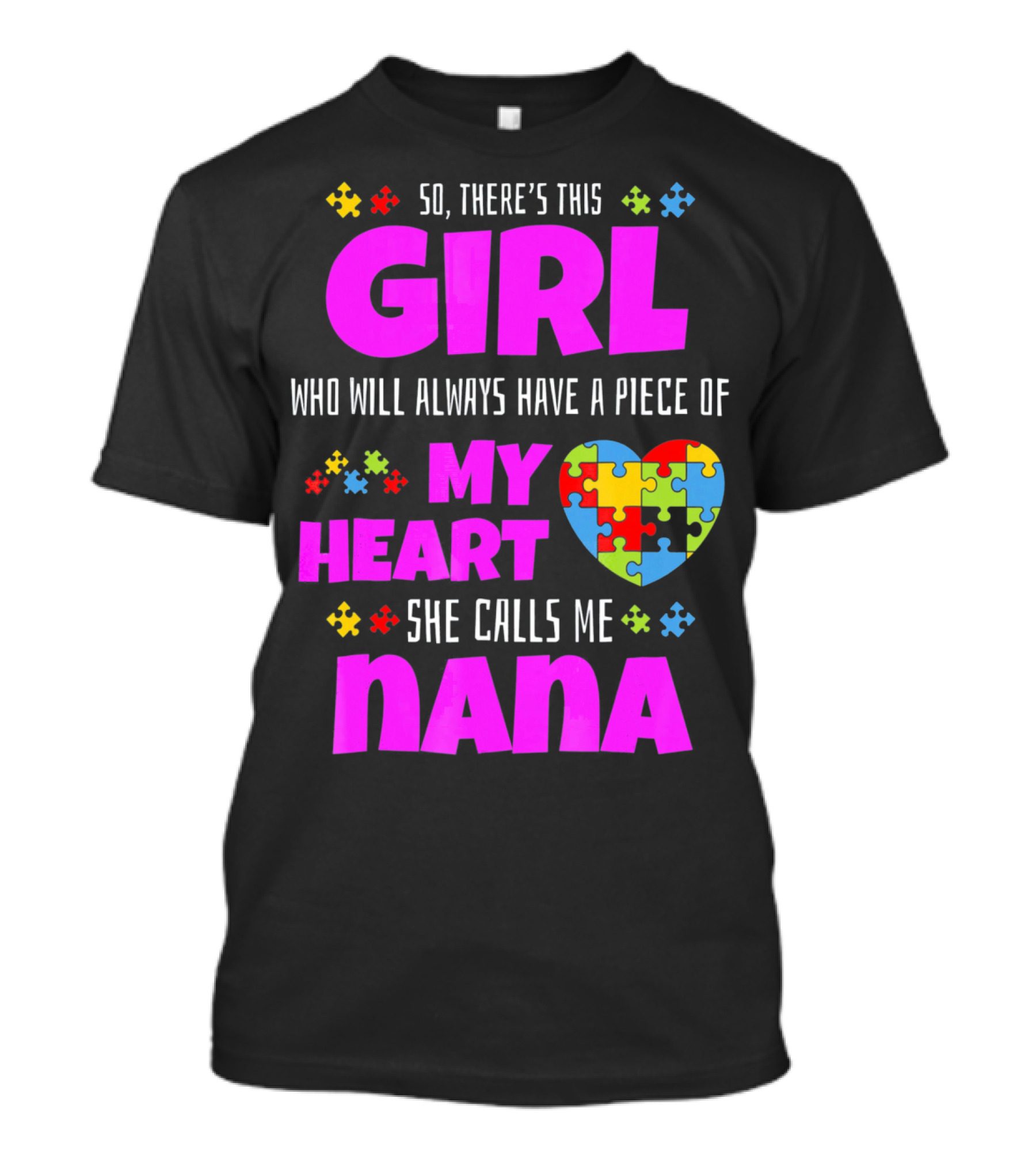 So There's This Girl Who Will Always Have A Piece Of My Heart She Calls Me Nana Autism Awareness T-Shirt