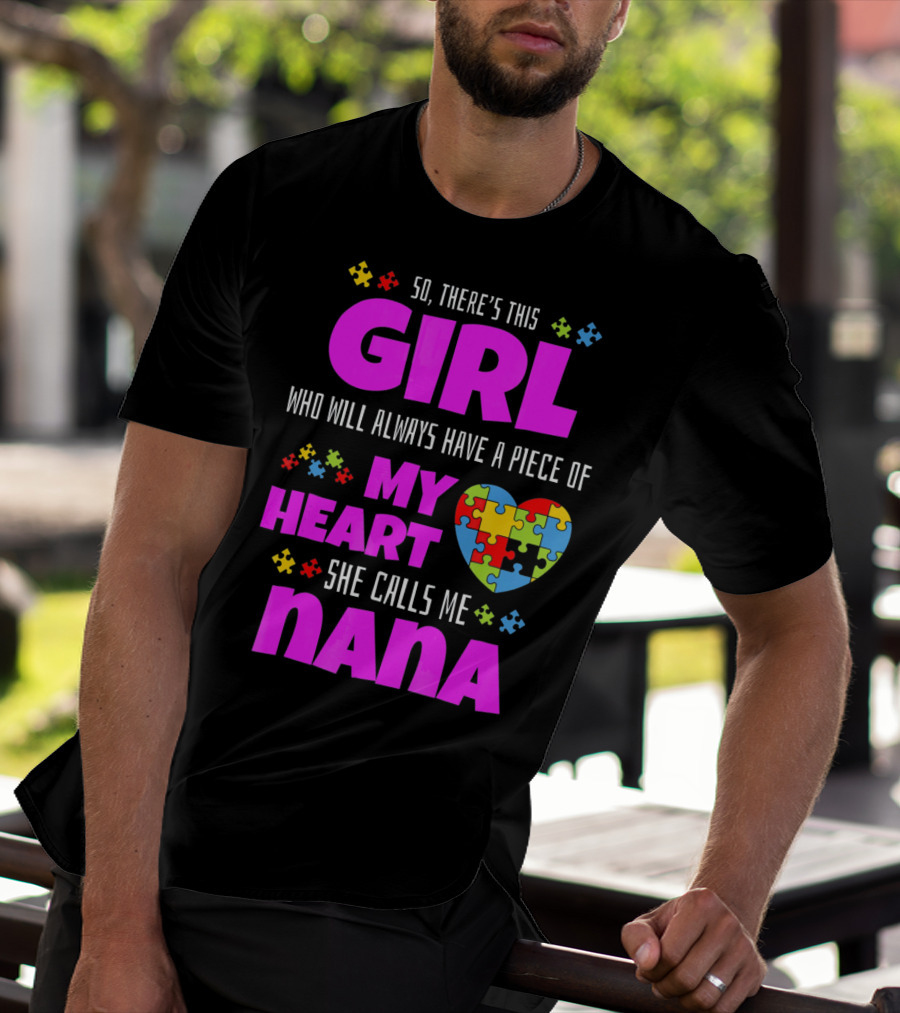So There's This Girl Who Will Always Have A Piece Of My Heart She Calls Me Nana Autism Awareness T-Shirt