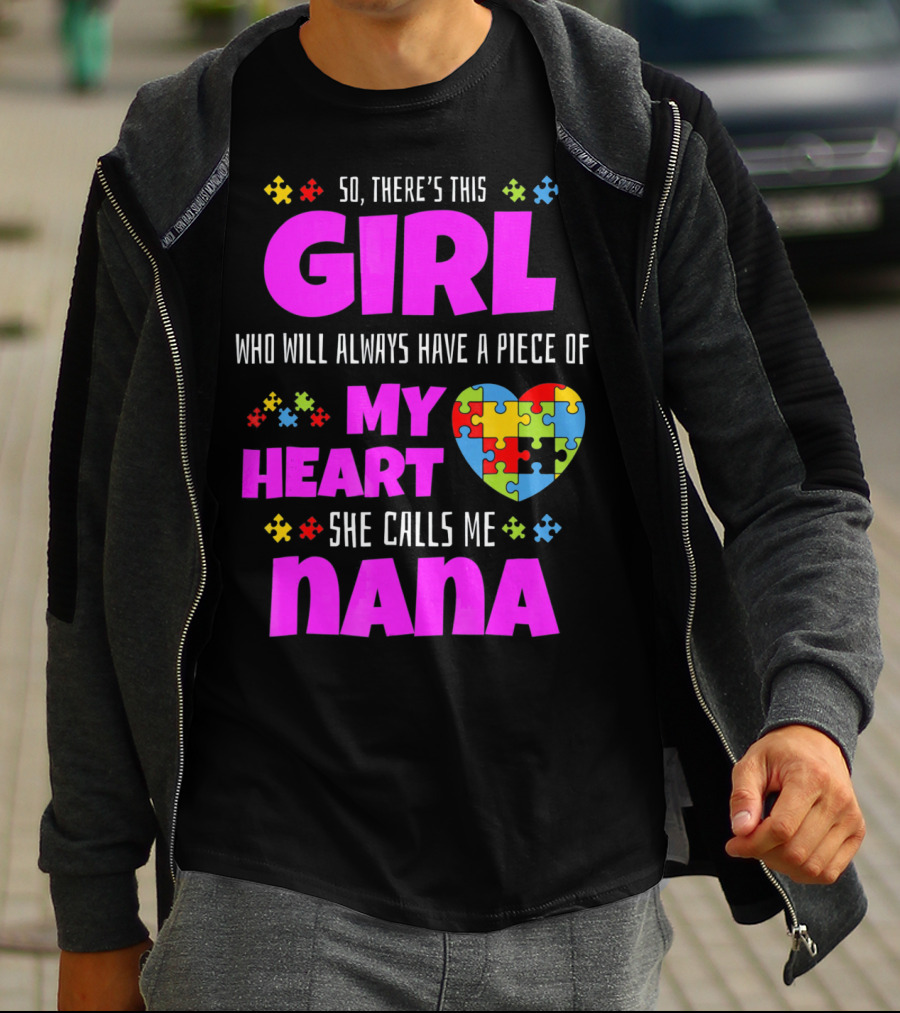 So There's This Girl Who Will Always Have A Piece Of My Heart She Calls Me Nana Autism Awareness T-Shirt