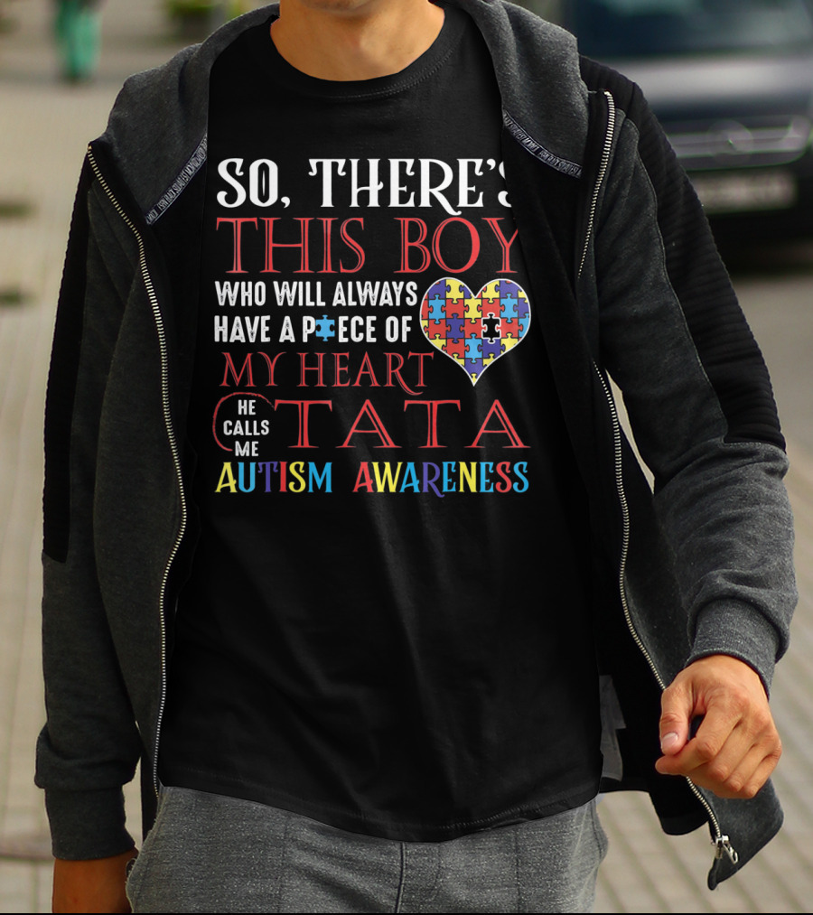 SO THERE'S THIS BOY WHO WILL ALWAYS HAVE A PIECE OF MY HEART HE CALLS ME TATA AUTISM AWARENESS T-Shirt