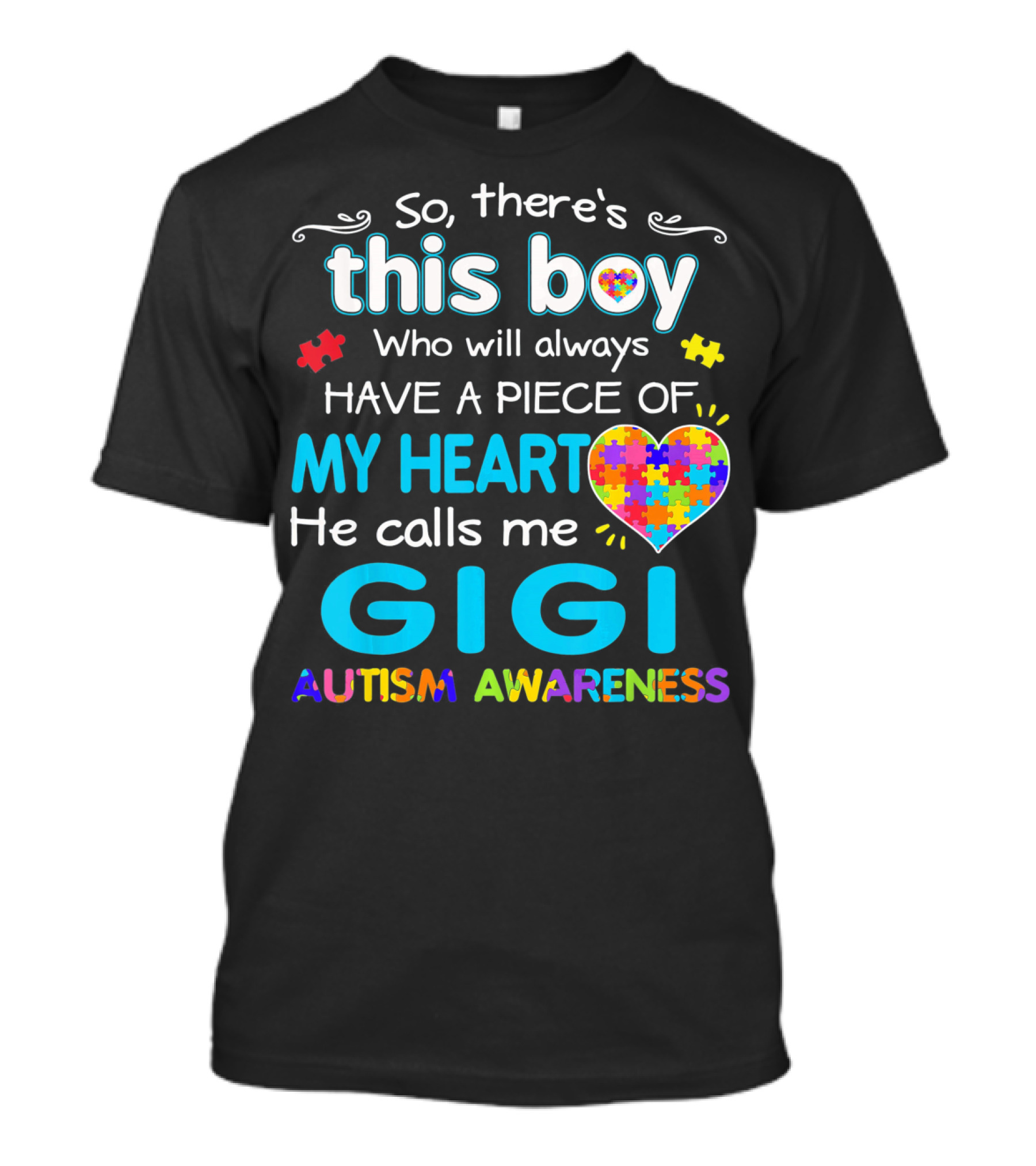 So There's This Boy Who Will Always Have A Piece Of My Heart He Calls Me Gigi Autism Awareness T-Shirt